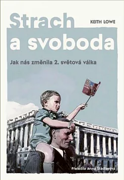 Strach a svoboda: Jak nás změnila 2. světová válka