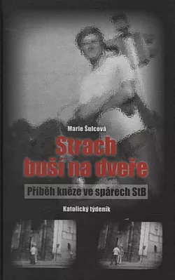 Strach buší na dveře: Příběh kněze ve spárech StB