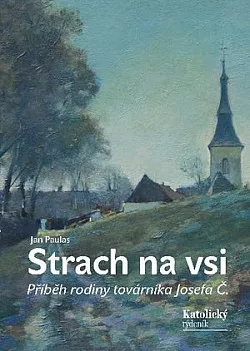 Strach na vsi: příběh rodiny továrníka Josefa Č.