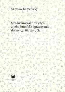 Stredoslovenské striebro a jeho hutnícke spracovanie do konca 18. storočia