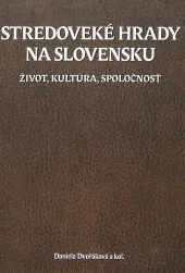 Stredoveké hrady na Slovensku. Život, kultúra, spoločnosť