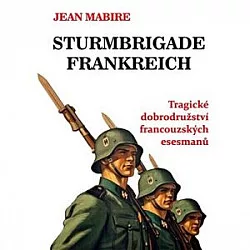 Sturmbrigade Frankreich: Tragické dobrodružství francouzských esesmanů