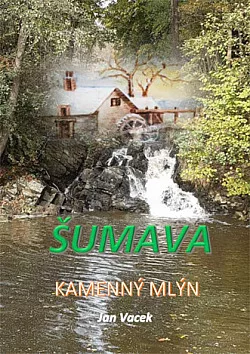 Šumava - Kamenný mlýn