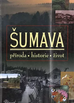 Šumava – příroda, historie, život