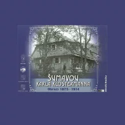 Šumavou Karla Klostermanna: Obrazy 1875 - 1914