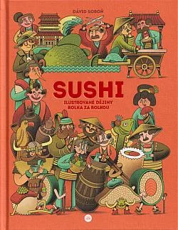 Sushi: ilustrované dějiny rolka za rolkou