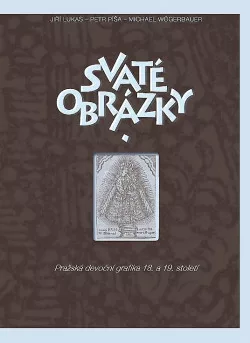 Svaté obrázky. Pražská devoční grafika 18. a 19. století