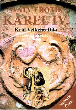 Svatý erotik Karel IV.: král Velkého Díla