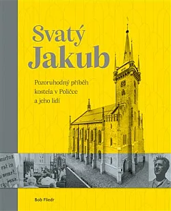 Svatý Jakub: Pozoruhodný příběh kostela v Poličce a jeho lidí