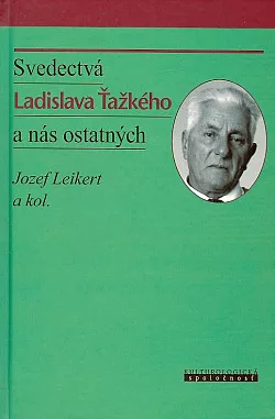 Svedectvá Ladislava Ťažkého a nás ostatných