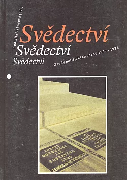 Svědectví: Osudy politických vězňů 1947-1976