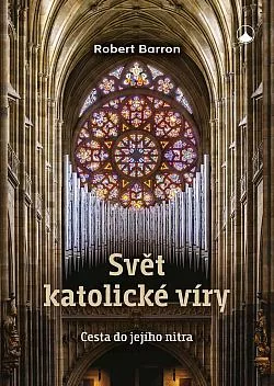 Svět katolické víry: Cesta do jejího nitra