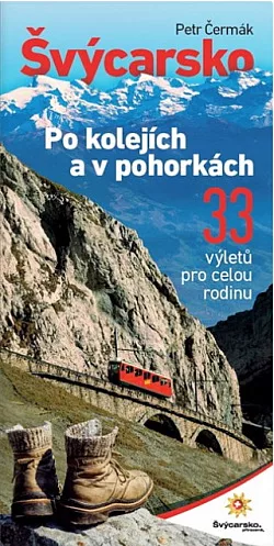 Švýcarsko po kolejích a v pohorkách: 33 výletů pro celou rodinu