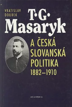 T. G. Masaryk a česká slovanská politika 1882-1910
