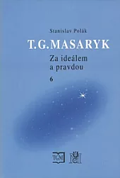 T. G. Masaryk - Za ideálem a pravdou 6.