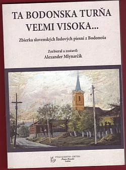Ta bodonska turňa veľmi visoka… Zbierka slovenských ľudových piesní z Bodonoša