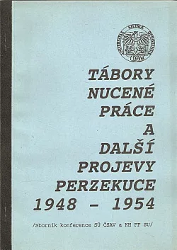 Tábory nucené práce a další projevy perzekuce 1948-1954
