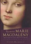Tajemství Marie Magdalény: žena v srdci křesťanství