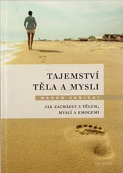 Tajemství těla a mysli: Jak zacházet s tělem, myslí a emocemi