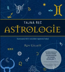 Tajná řeč astrologie:  Ilustrovaný klíč k rozluštění tajemství hvězd