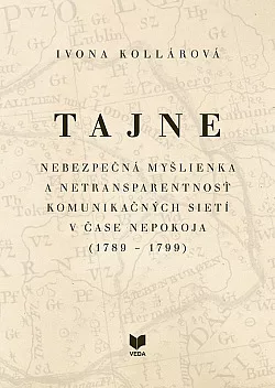 Tajne - Nebezpečná myšlienka a netransparentnosť komunikačných sietí v čase nepokoja 1789 - 1799