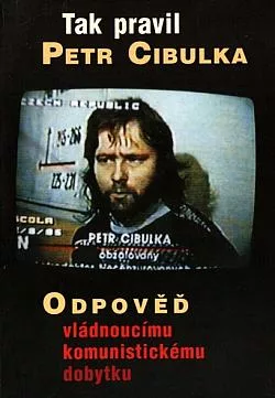 Tak pravil Petr Cibulka: Odpověď vládnoucímu komunistickému dobytku
