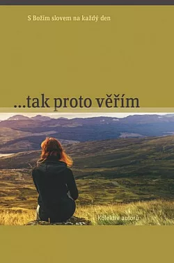 ...tak proto věřím  (S Božím slovem na každý den)
