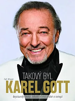 Takový byl Karel Gott: Nejslavnější český zpěvák očima přátel a kolegů