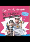 Tati, ty mě přivedeš do hrobu!