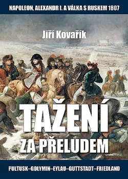 Tažení za přeludem - Napoleon, Alexandr I. a válka s Ruskem roku 1807