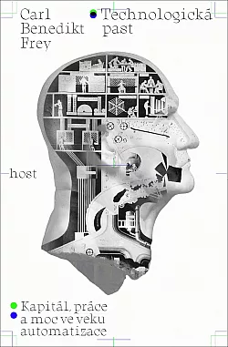 Technologická past: Kapitál, práce a moc ve věku automatizace