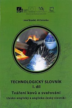 Technologický slovník : (česko-anglický a anglicko-český slovník). I. díl, Tváření kovů a svařování