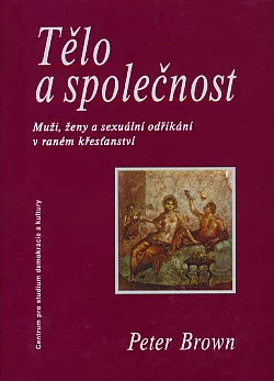 Tělo a společnost - Muži, ženy a sexuální odříkání v raném křesťanství