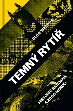 Temný rytíř: Historie Batmana a zrod nerdů