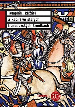 Templáři, křižáci a kacíři ve starých francouzských kronikách