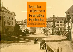 Teplicko objektivem Františka Fridricha