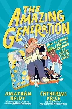 The Amazing Generation: Your Guide to Fun and Freedom in a Screen-Filled World