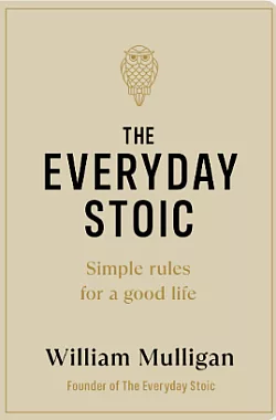 The Everyday Stoic: Simple Rules for a Good Life