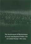 The Involvement of Businessmen in Local and Regional Public Life in Central Europe 1800-1914