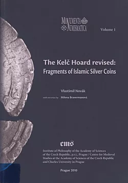 The Kelč hoard revised : fragments of Islamic silver coins