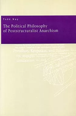 The Political Philosophy of Poststructuralist Anarchism