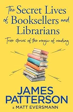 The Secret Lives of Booksellers and Librarians: True Stories of the Magic of Reading