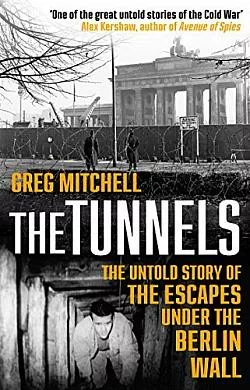 The Tunnels: The Untold Story of the Escapes Under the Berlin Wall