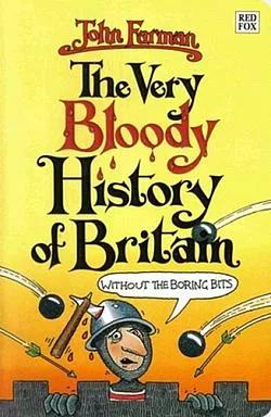 The Very Bloody History Of Britain: Without the Boring Bits!