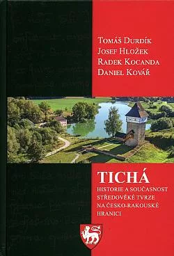 Tichá: Historie a současnost středověké tvrze na česko-rakouské hranici