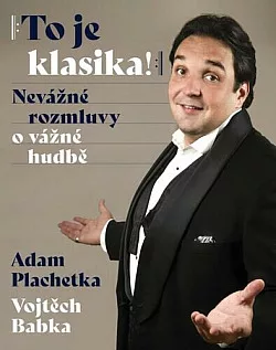 To je klasika! Nevážné rozmluvy o vážné hudbě