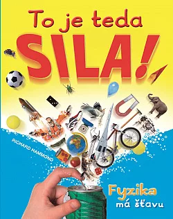 To je teda sila! - Fyzika má šťavu