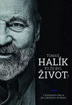 To že byl život? – Z podzemní církve do labyrintu svobody