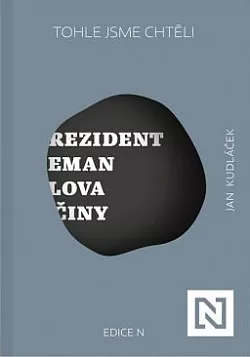 Tohle jsme chtěli: Prezident Zeman – slova a činy