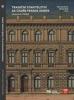 Tradiční stavitelství za císaře Franze Josefa: Katalog k výstavě